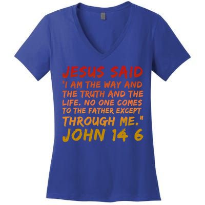 John 14:6 Jesus Said I Am The Way The Truth And The Life Cool Gift Women's V-Neck T-Shirt