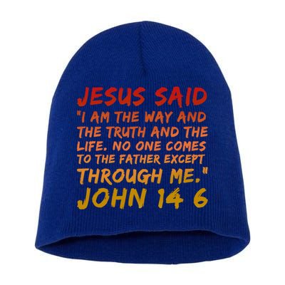 John 14:6 Jesus Said I Am The Way The Truth And The Life Cool Gift Short Acrylic Beanie