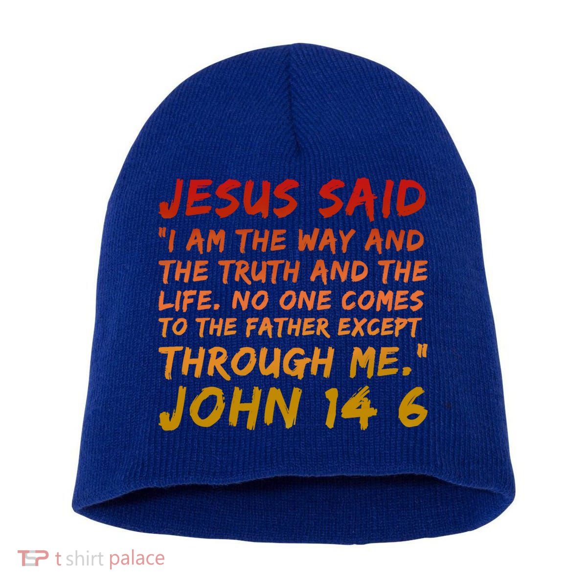John 14:6 Jesus Said I Am The Way The Truth And The Life Cool Gift Short Acrylic Beanie