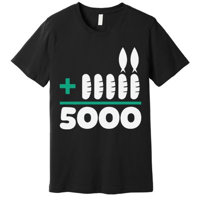 Jesus 2 Fishes 5 Breads 5000 Fed Premium T-Shirt