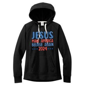 Jesus 2024 Make America Believe Again Christian 4th Of July Women's Fleece Hoodie