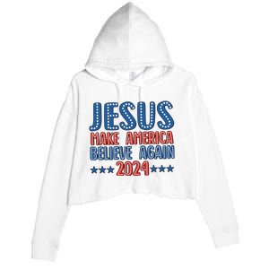 Jesus 2024 Make America Believe Again Christian 4th Of July Crop Fleece Hoodie