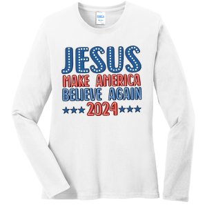 Jesus 2024 Make America Believe Again Christian 4th Of July Ladies Long Sleeve Shirt