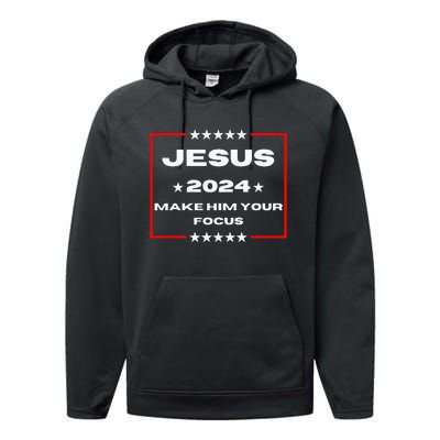 Jesus 2024 Make Him Your Focus Presidental Campaign Vote Sweatshirt Performance Fleece Hoodie