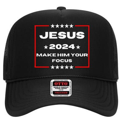 Jesus 2024 Make Him Your Focus Presidental Campaign Vote Sweatshirt High Crown Mesh Back Trucker Hat