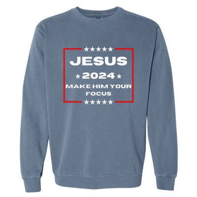 Jesus 2024 Make Him Your Focus Presidental Campaign Vote Sweatshirt Garment-Dyed Sweatshirt