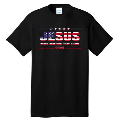 Jesus 2024 Make America Pray Again Christian Faith Lover Tall T-Shirt