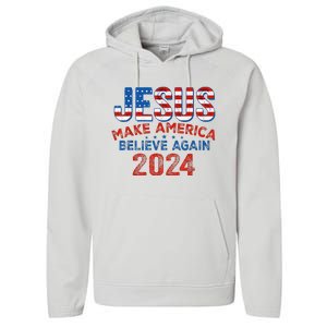 Jesus 2024 Make America Believe Again Performance Fleece Hoodie