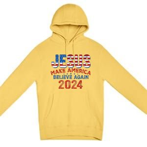 Jesus 2024 Make America Believe Again Premium Pullover Hoodie