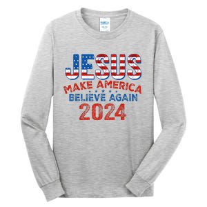 Jesus 2024 Make America Believe Again Tall Long Sleeve T-Shirt