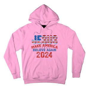 Jesus 2024 Make America Believe Again Hoodie