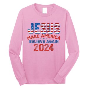 Jesus 2024 Make America Believe Again Long Sleeve Shirt