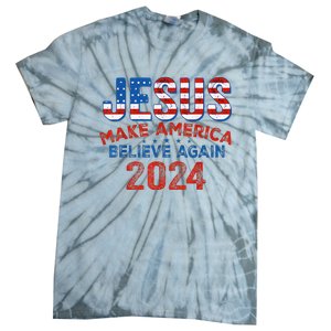 Jesus 2024 Make America Believe Again Tie-Dye T-Shirt