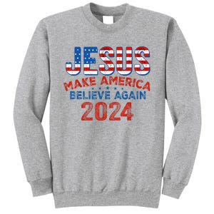 Jesus 2024 Make America Believe Again Sweatshirt