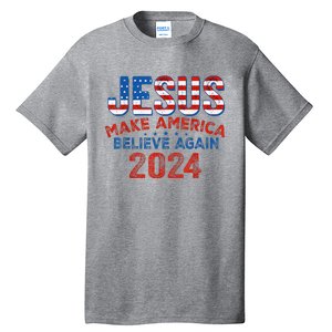 Jesus 2024 Make America Believe Again Tall T-Shirt