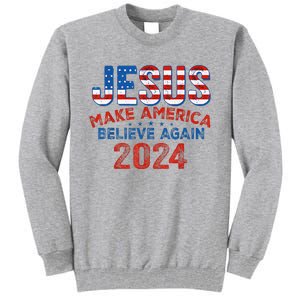 Jesus 2024 Make America Believe Again Tall Sweatshirt