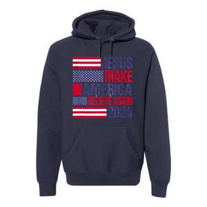 Jesus 2024 Make America Believe Again Premium Hoodie