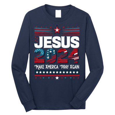 Jesus 2024 Make America Pray Again Long Sleeve Shirt