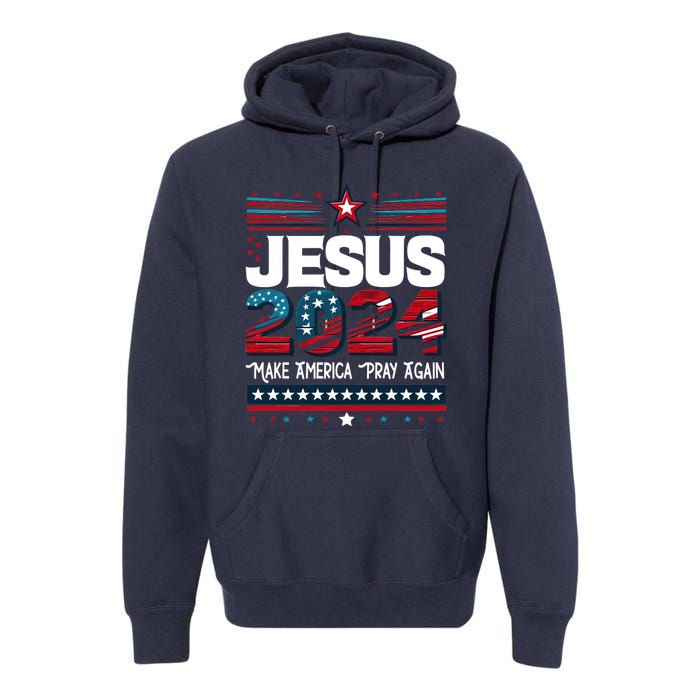 Jesus 2024 Make America Pray Again Premium Hoodie