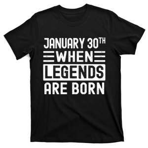 January 30 Bday January 30th Birthday Gift When Legends Are Born T-Shirt