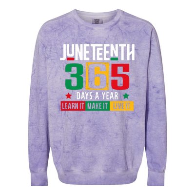 Juneteenth 365 Days Learn It Make It Live It Colorblast Crewneck Sweatshirt