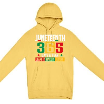 Juneteenth 365 Days Learn It Make It Live It Premium Pullover Hoodie