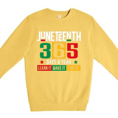 Juneteenth 365 Days Learn It Make It Live It Premium Crewneck Sweatshirt