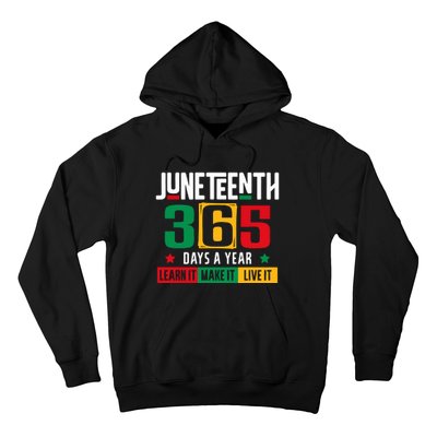 Juneteenth 365 Days Learn It Make It Live It Hoodie