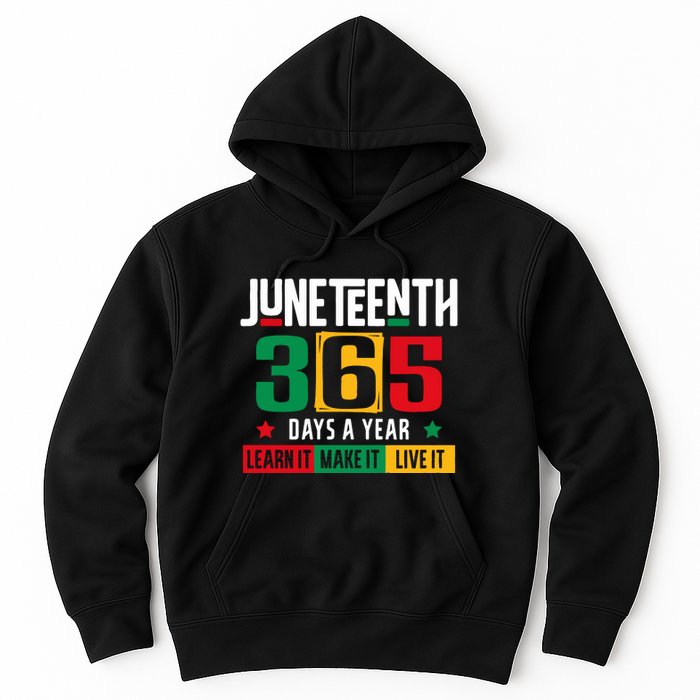 Juneteenth 365 Days Learn It Make It Live It Hoodie