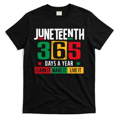 Juneteenth 365 Days Learn It Make It Live It T-Shirt