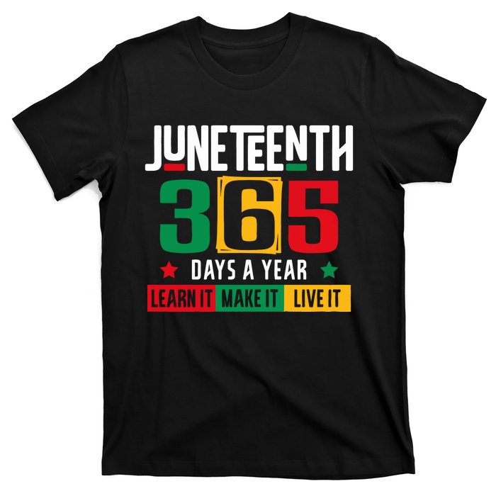 Juneteenth 365 Days Learn It Make It Live It T-Shirt