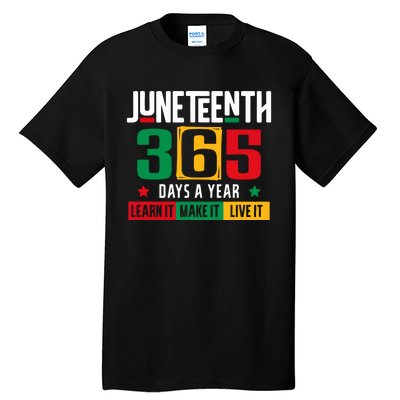 Juneteenth 365 Days Learn It Make It Live It Tall T-Shirt