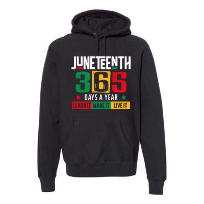 Juneteenth 365 Days Learn It Make It Live It Premium Hoodie