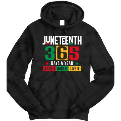 Juneteenth 365 Days Learn It Make It Live It Tie Dye Hoodie