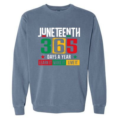 Juneteenth 365 Days Learn It Make It Live It Garment-Dyed Sweatshirt