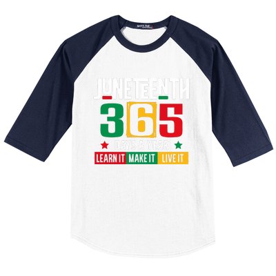 Juneteenth 365 Days Learn It Make It Live It Baseball Sleeve Shirt