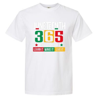 Juneteenth 365 Days Learn It Make It Live It Garment-Dyed Heavyweight T-Shirt