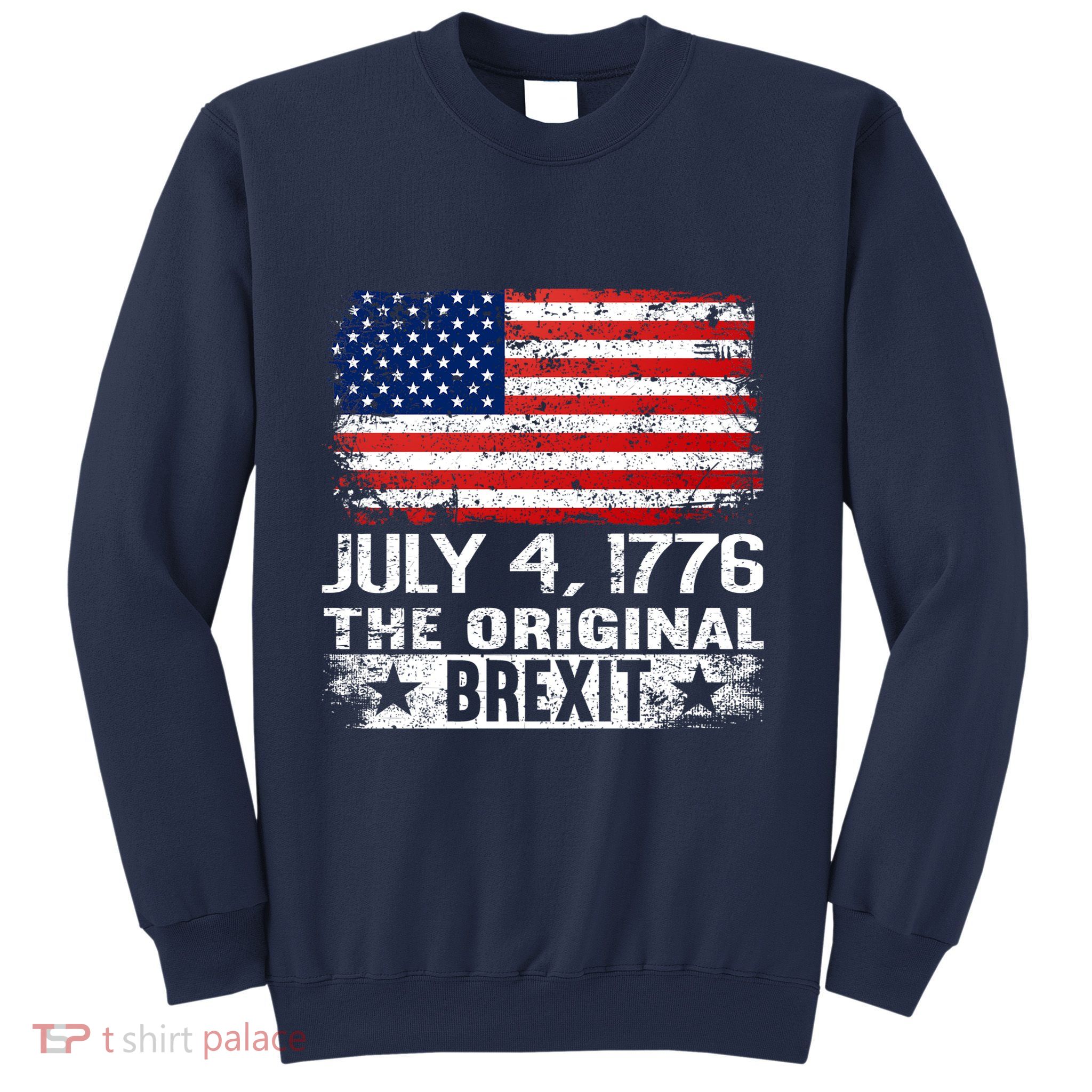 July 4 1776 Original Brexit Independence Day Sweatshirt