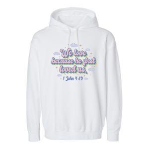 John 4:19 Bible Quote Garment-Dyed Fleece Hoodie