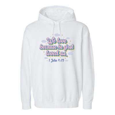 John 4:19 Bible Quote Garment-Dyed Fleece Hoodie