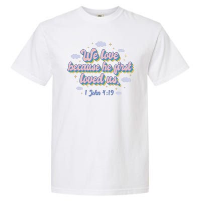 John 4:19 Bible Quote Garment-Dyed Heavyweight T-Shirt