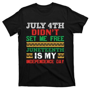 July 4th Didn't Set Me Free Juneteenth My Independence Day T-Shirt