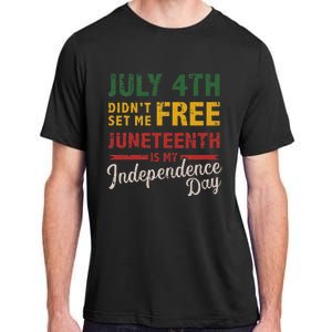 July 4th didn't set me free Juneteenth day independence Adult ChromaSoft Performance T-Shirt