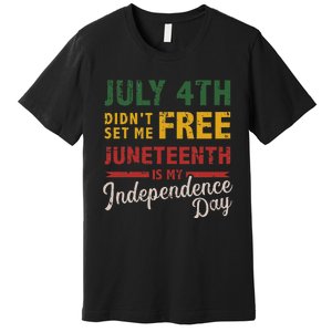 July 4th didn't set me free Juneteenth day independence Premium T-Shirt