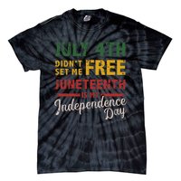 July 4th didn't set me free Juneteenth day independence Tie-Dye T-Shirt