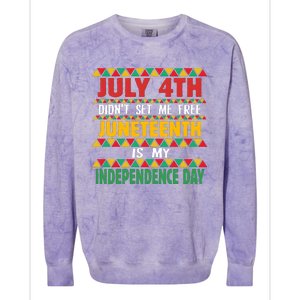 July 4th DidnT Set Me Free Juneteenth Is My Independence Day Colorblast Crewneck Sweatshirt