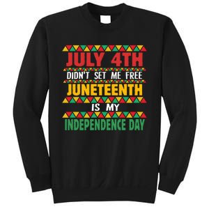 July 4th DidnT Set Me Free Juneteenth Is My Independence Day Sweatshirt