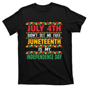 July 4th DidnT Set Me Free Juneteenth Is My Independence Day T-Shirt