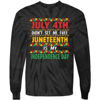 July 4th DidnT Set Me Free Juneteenth Is My Independence Day Tie-Dye Long Sleeve Shirt