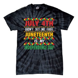 July 4th DidnT Set Me Free Juneteenth Is My Independence Day Tie-Dye T-Shirt